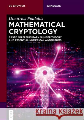 Mathematical Cryptology: Based on Elementary Number Theory and Essential Numerical Algorithms Dimitrios Poulakis 9783112227510 de Gruyter - książka