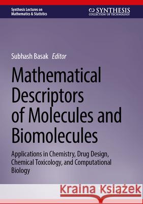 Mathematical Descriptors of Molecules and Biomolecules: Applications in Chemistry, Drug Design, Chemical Toxicology, and Computational Biology Subhash Basak 9783031678400 Springer - książka