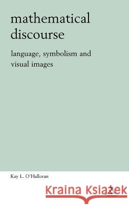 Mathematical Discourse: Language, Symbolism and Visual Images O'Halloran, Kay 9780826468574  - książka