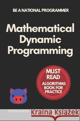 Mathematical Dynamic Programming Aditya Chatterjee, Geoffrey Ziskovin, Ue Kiao 9798831194098 Independently Published - książka