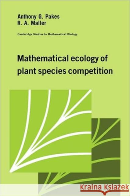 Mathematical Ecology of Plant Species Competition Anthony G. Pakes R. A. Maller Ross A. Maller 9780521102780 Cambridge University Press - książka