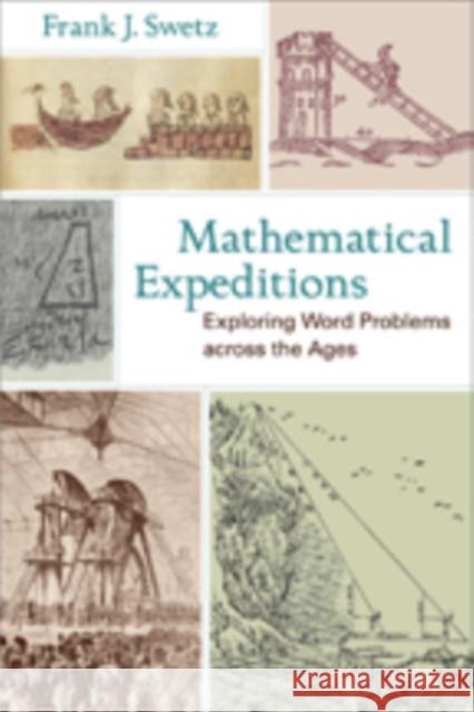 Mathematical Expeditions: Exploring Word Problems Across the Ages Swetz, Frank J. 9781421404387 Johns Hopkins University Press - książka