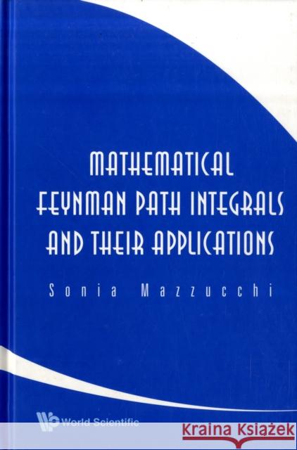 Mathematical Feynman Path Integrals and Their Applications Mazzucchi, Sonia 9789812836908 World Scientific Publishing Company - książka