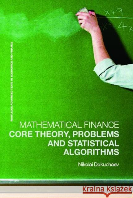 Mathematical Finance: Core Theory, Problems and Statistical Algorithms Dokuchaev, Nikolai 9780415414487 Routledge - książka