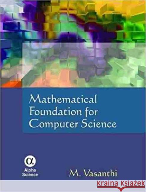 Mathematical Foundation for Computer Science M. Vasanthi 9781842657416 Alpha Science International Ltd - książka