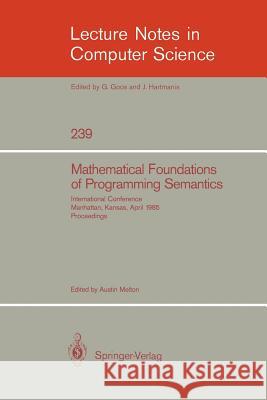 Mathematical Foundation of Programming Semantics: International Conference, Manhattan, Kansas, April 11-12, 1985. Proceedings Austin Melton 9783540168164 Springer-Verlag Berlin and Heidelberg GmbH &  - książka