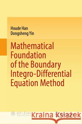 Mathematical Foundation of the Boundary Integro-Differential Equation Method Houde Han Dongsheng Yin 9789819510870 Springer - książka