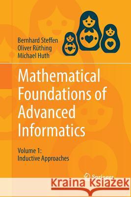 Mathematical Foundations of Advanced Informatics: Volume 1: Inductive Approaches Steffen, Bernhard 9783030098339 Springer - książka