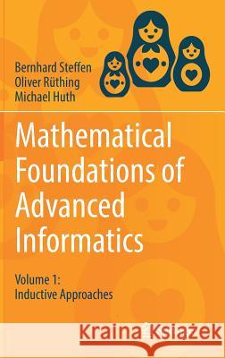 Mathematical Foundations of Advanced Informatics: Volume 1: Inductive Approaches Steffen, Bernhard 9783319683966 Springer - książka