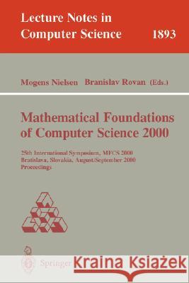Mathematical Foundations of Computer Science 2000: 25th International Symposium, Mfcs 2000 Bratislava, Slovakia, August 28 - September 1, 2000 Proceed Nielsen, Mogens 9783540679011 Springer - książka