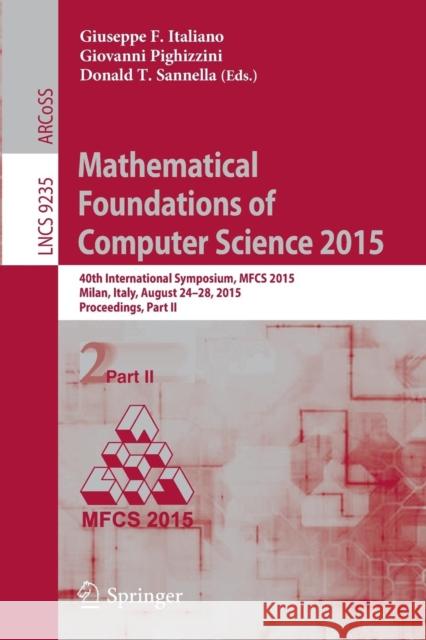 Mathematical Foundations of Computer Science 2015: 40th International Symposium, Mfcs 2015, Milan, Italy, August 24-28, 2015, Proceedings, Part II Italiano, Giuseppe F. 9783662480533 Springer - książka