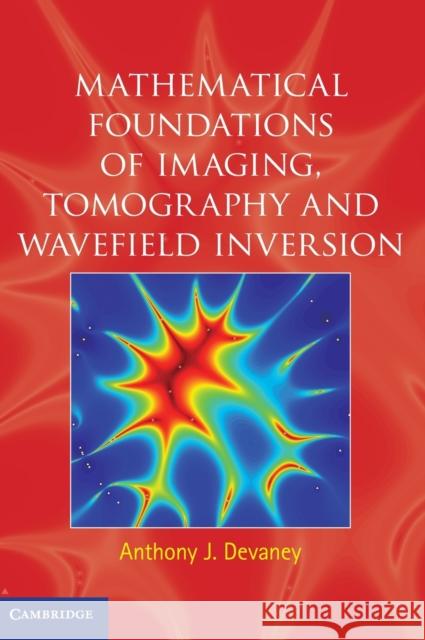 Mathematical Foundations of Imaging, Tomography and Wavefield Inversion Anthony J Devaney 9780521119740  - książka