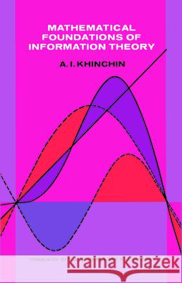 Mathematical Foundations of Information Theory Alexander I. Khinchin Aleksandr Iakovlevich Khinchin A. I. Khinchin 9780486604343 Dover Publications - książka