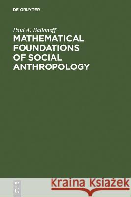 Mathematical Foundations of Social Anthropology Paul A. Ballonoff 9783111309491 Walter de Gruyter - książka