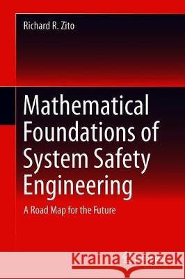 Mathematical Foundations of System Safety Engineering: A Road Map for the Future Zito, Richard R. 9783030262402 Springer - książka