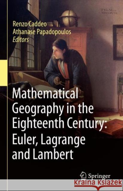 Mathematical Geography in the Eighteenth Century: Euler, Lagrange and Lambert Renzo Caddeo Athanase Papadopoulos 9783031095696 Springer - książka