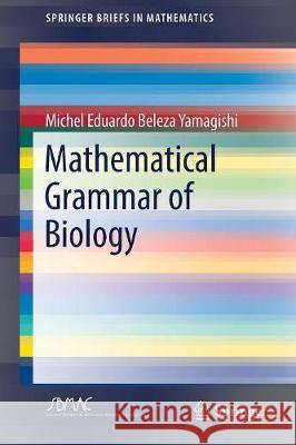 Mathematical Grammar of Biology Michel Eduardo Beleza Yamagishi 9783319626888 Springer - książka
