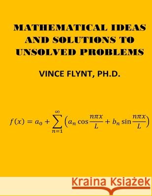 Mathematical Ideas And Solutions To Unsolved Problems Flynt, Vince 9781544063621 Createspace Independent Publishing Platform - książka