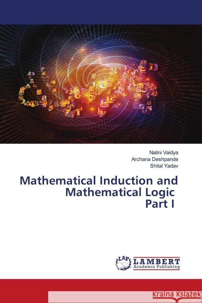 Mathematical Induction and Mathematical Logic Part I Nalini Vaidya Archana Deshpande Shital Yadav 9786207471003 LAP Lambert Academic Publishing - książka