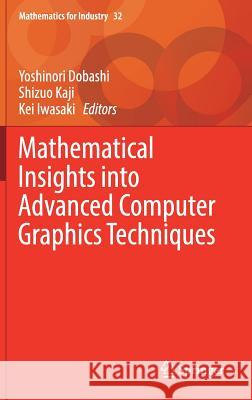 Mathematical Insights Into Advanced Computer Graphics Techniques Dobashi, Yoshinori 9789811328497 Springer - książka