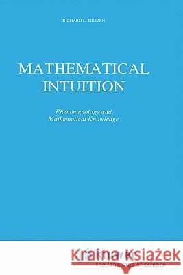 Mathematical Intuition: Phenomenology and Mathematical Knowledge Tieszen, R. L. 9780792301318 Springer - książka