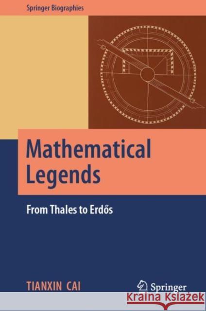 Mathematical Legends: From Thales to Erdős Tianxin Cai 9789819624027 Springer Nature Switzerland AG - książka