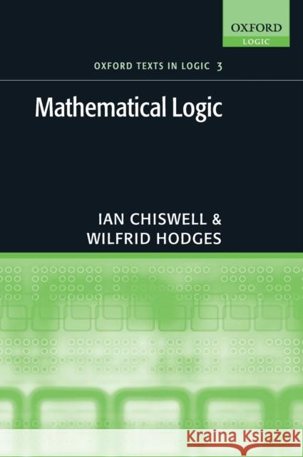 Mathematical Logic Wilfrid Hodges Ian Chiswell 9780199215621 Oxford University Press, USA - książka