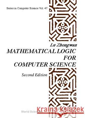 Mathematical Logic for Computer Science (2nd Edition) Z-W Lu Lu Zhongwan 9789810230913 World Scientific Publishing Company - książka