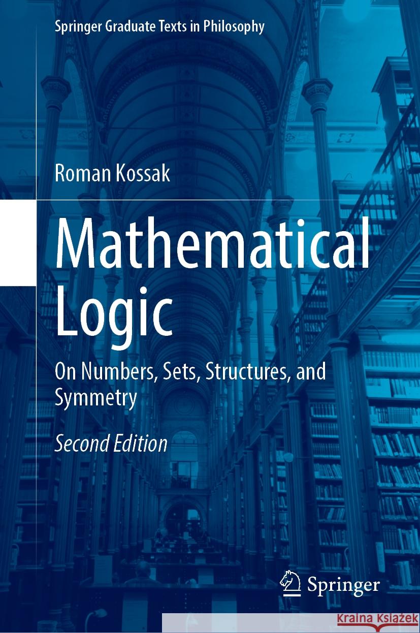 Mathematical Logic: On Numbers, Sets, Structures, and Symmetry Roman Kossak 9783031562143 Springer - książka