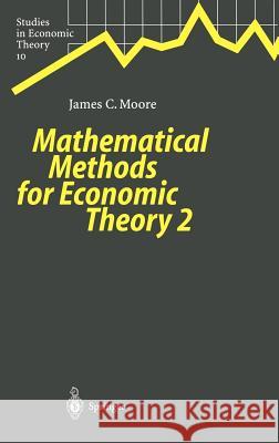 Mathematical Methods for Economic Theory 2 James C. Moore 9783540662426 Springer-Verlag Berlin and Heidelberg GmbH &  - książka