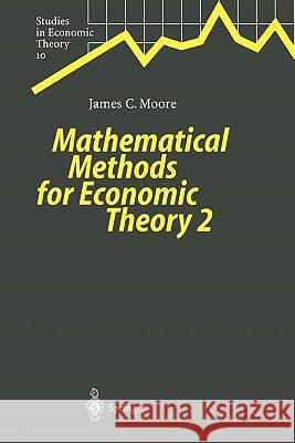 Mathematical Methods for Economic Theory 2 James C. Moore 9783642085529 Springer-Verlag Berlin and Heidelberg GmbH &  - książka