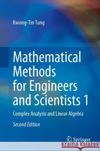 Mathematical Methods for Engineers and Scientists 1: Complex Analysis and Linear Algebra Kwong-Tin Tang 9783031056772 Springer - książka