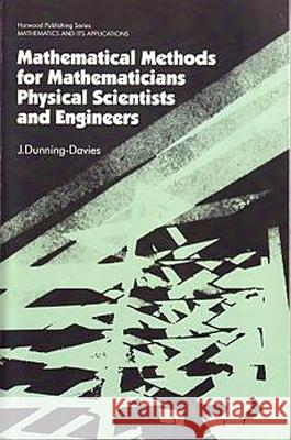 Mathematical Methods for Mathematicians, Physical Scientists and Engineers J Dunning-Davies (University of Hull, UK) 9781904275107 Elsevier Science & Technology - książka