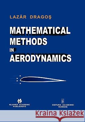 Mathematical Methods in Aerodynamics Lazar Dragos Lazcr Dragos 9781402016639 Kluwer Academic Publishers - książka