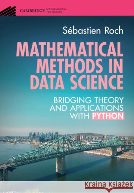 Mathematical Methods in Data Science: Bridging Theory and Applications with Python Sebastien (University of Wisconsin, Madison) Roch 9781009509459 Cambridge University Press - książka