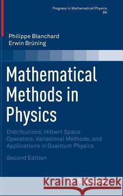 Mathematical Methods in Physics: Distributions, Hilbert Space Operators, Variational Methods, and Applications in Quantum Physics Blanchard, Philippe 9783319140445 Springer - książka