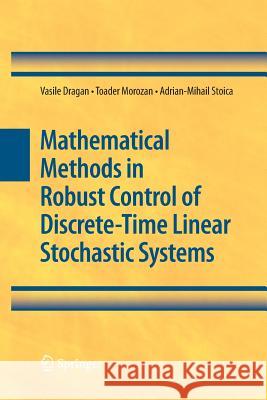 Mathematical Methods in Robust Control of Discrete-Time Linear Stochastic Systems Vasile Dragan Toader Morozan Adrian-Mihail Stoica 9781489984470 Springer - książka