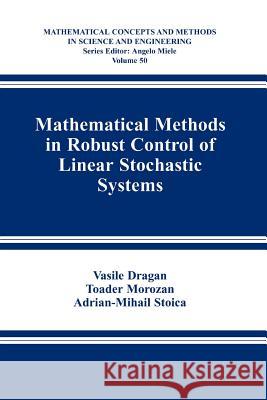 Mathematical Methods in Robust Control of Linear Stochastic Systems Vasile Dragan Toader Morozan Adrian-Mihail Stoica 9781441921437 Springer - książka