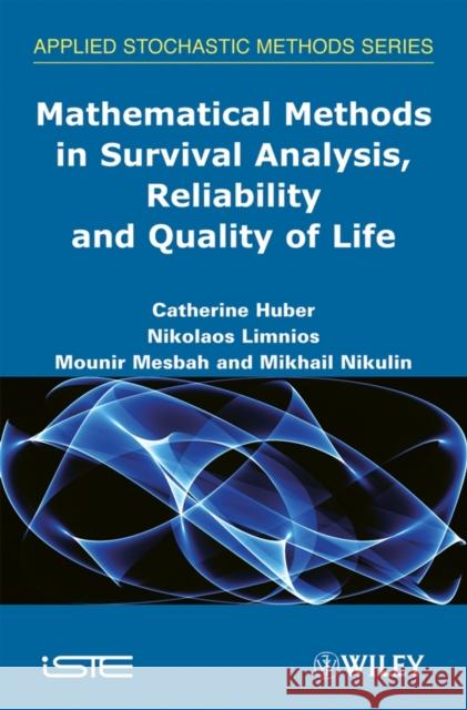 Mathematical Methods in Survival Analysis, Reliability and Quality of Life Catherine Huber Nikolaos Limnios Mounir Mesbah 9781848210103 Wiley-Iste - książka