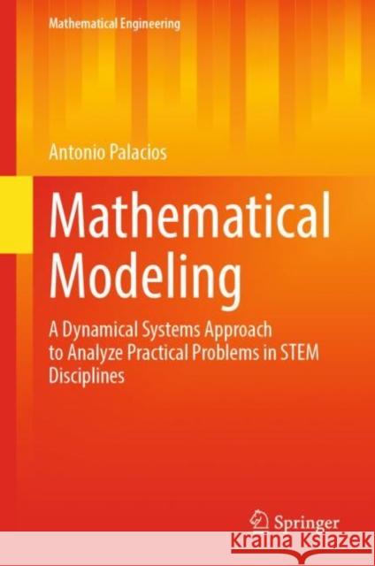 Mathematical Modeling: A Dynamical Systems Approach to Analyze Practical Problems in Stem Disciplines Palacios, Antonio 9783031047282 Springer International Publishing AG - książka