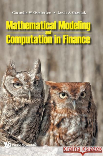 Mathematical Modeling and Computation in Finance: With Exercises and Python and MATLAB Computer Codes Cornelis W. Oosterlee Lech A. Grzelak 9781786347947 World Scientific Europe Ltd - książka