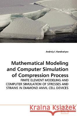 Mathematical Modeling and Computer Simulation of Compression Process Andreiy I. Kondrat'yev 9783639128741 VDM Verlag - książka