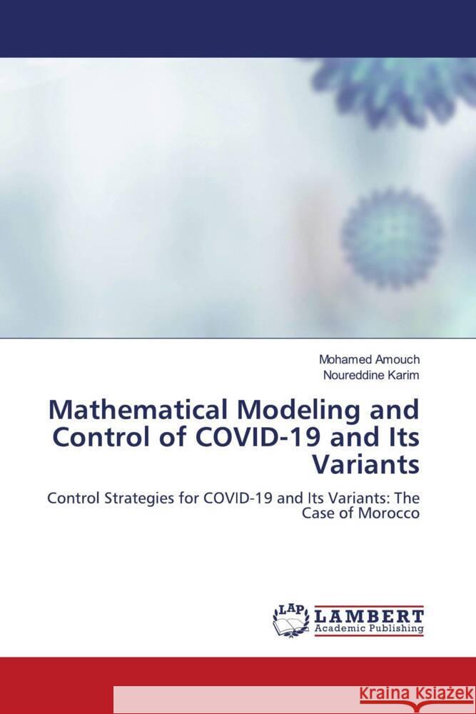 Mathematical Modeling and Control of COVID-19 and Its Variants Amouch, Mohamed, Karim, Noureddine 9786208437541 LAP Lambert Academic Publishing - książka