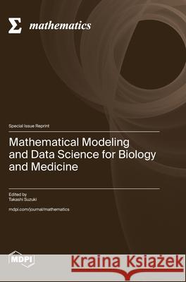Mathematical Modeling and Data Science for Biology and Medicine Takashi Suzuki 9783725846474 Mdpi AG - książka