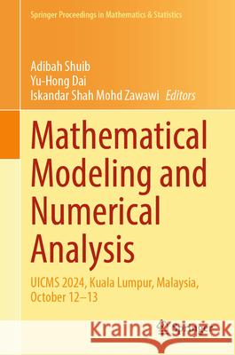 Mathematical Modeling and Numerical Analysis: Uicms 2024, Kuala Lumpur, Malaysia, October 12-13 Adibah Shuib Yu-Hong Dai Iskandar Shah Mohd Zawawi 9789819693498 Springer - książka