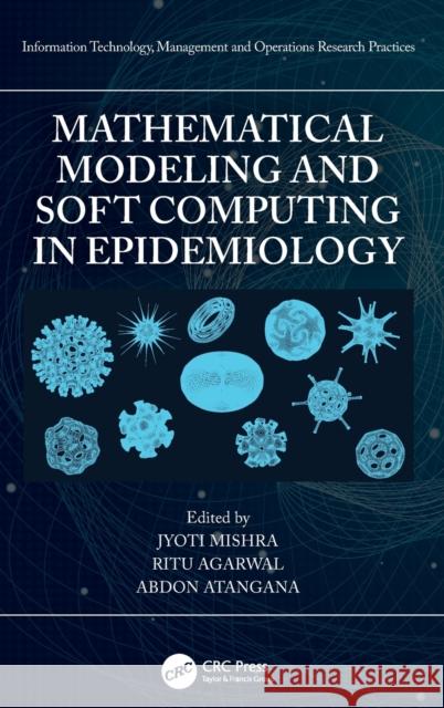 Mathematical Modeling and Soft Computing in Epidemiology Jyoti Mishra Ritu Agarwal Abdon Atangana 9780367903053 CRC Press - książka