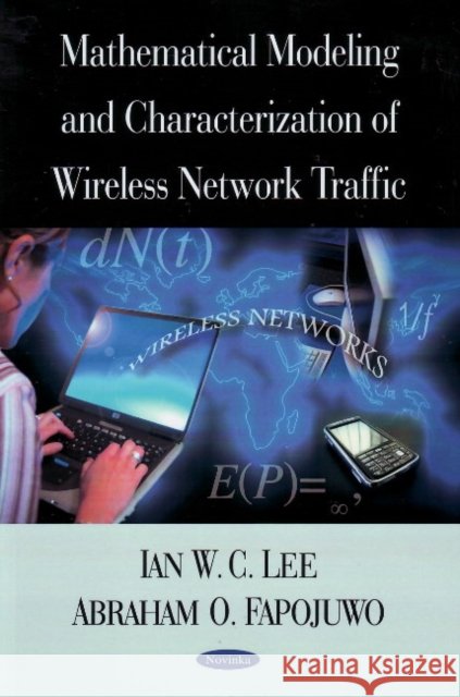 Mathematical Modeling & Characterization of Wireless Network Traffic Ian W C Lee, Abraham O Fapojuwo 9781604568691 Nova Science Publishers Inc - książka