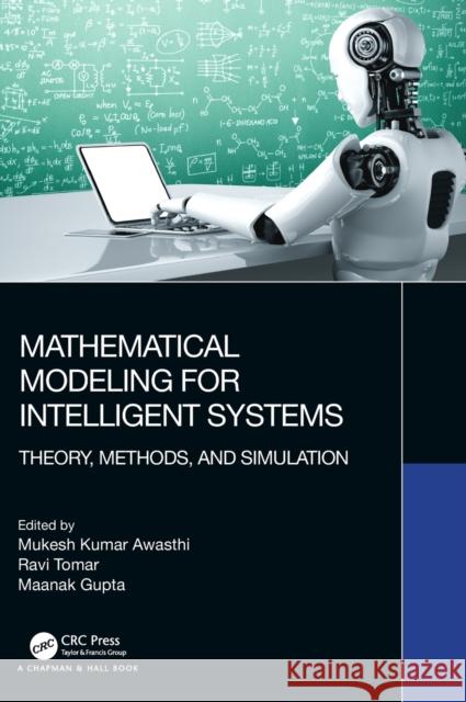 Mathematical Modeling for Intelligent Systems: Theory, Methods, and Simulation Mukesh Kumar Awasthi Ravi Tomar Maanak Gupta 9781032272252 CRC Press - książka