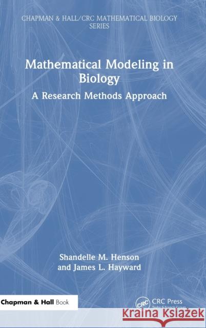 Mathematical Modeling in Biology: A Research Methods Approach Henson, Shandelle M. 9781032208213 Taylor & Francis Ltd - książka