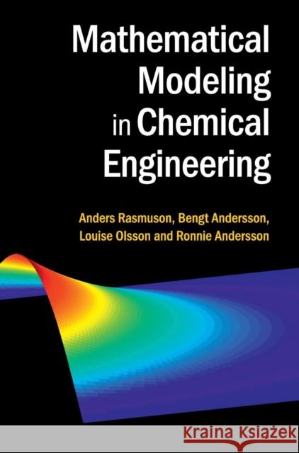 Mathematical Modeling in Chemical Engineering Anders Rasmuson & Bengt Andersson 9781107049697 CAMBRIDGE UNIVERSITY PRESS - książka